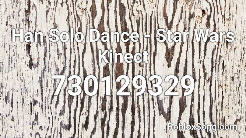 Han Solo Dance - Star Wars Kinect Roblox ID