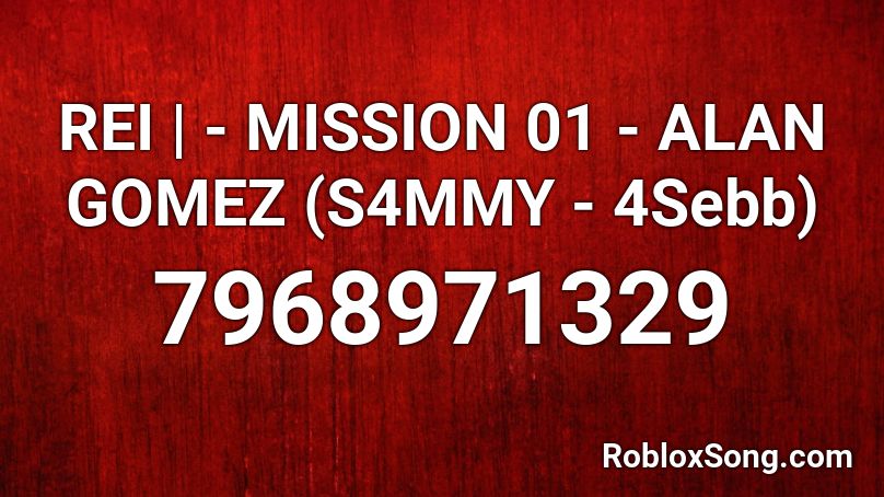 REI |  - MISSION 01 - ALAN GOMEZ (S4MMY - 4Sebb) Roblox ID