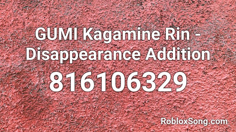 GUMI Kagamine Rin - Disappearance Addition Roblox ID