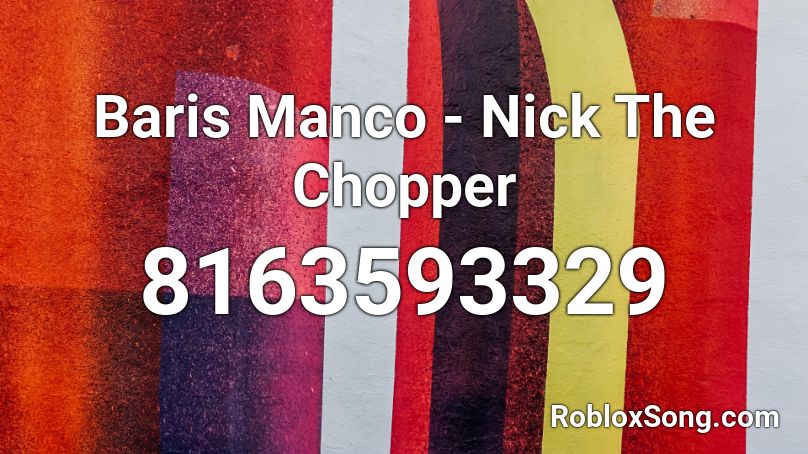 Baris Manco - Nick The Chopper Roblox ID