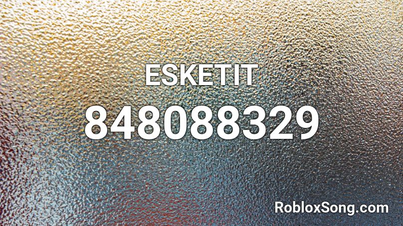 Esketit Roblox Id Roblox Music Codes - esketit roblox id song