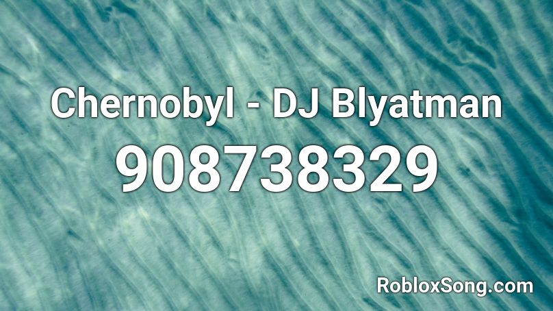 Chernobyl - DJ Blyatman Roblox ID
