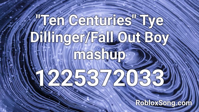 Ten Centuries Tye Dillinger Fall Out Boy Mashup Roblox Id Roblox Music Codes - centuries roblox id fall out boy