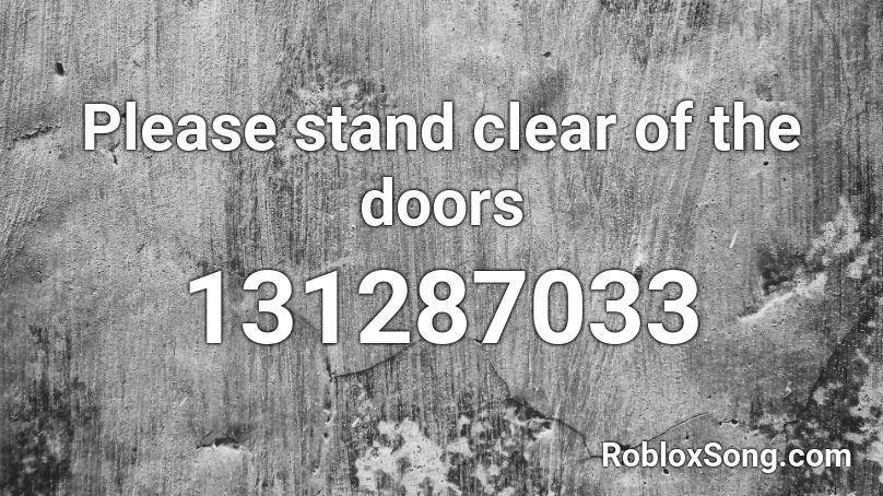 Please stand clear of the doors Roblox ID