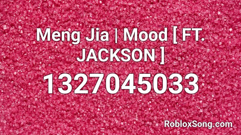 Meng Jia | Mood [ FT. JACKSON ] Roblox ID