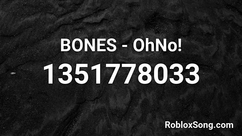 BONES - OhNo! Roblox ID