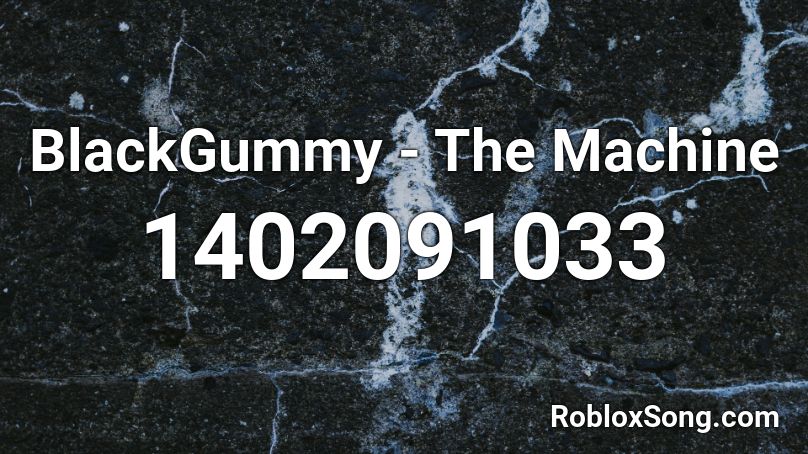BlackGummy - The Machine Roblox ID