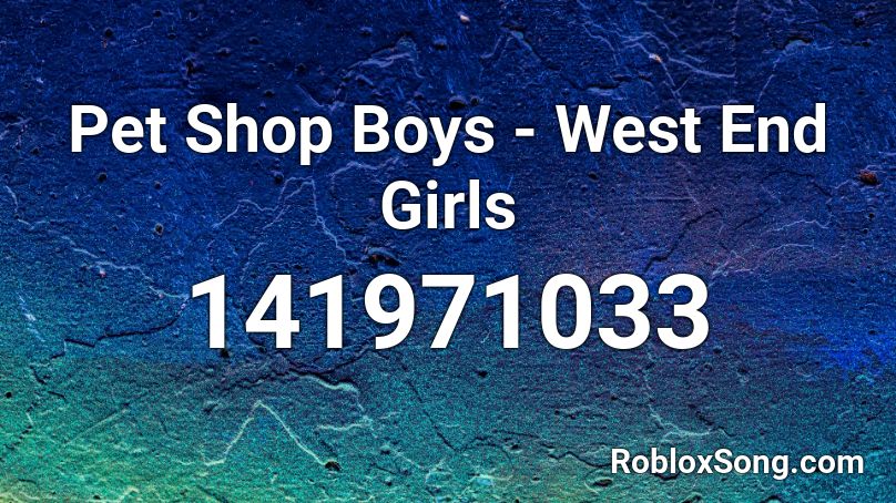 Pet Shop Boys - West End Girls Roblox ID