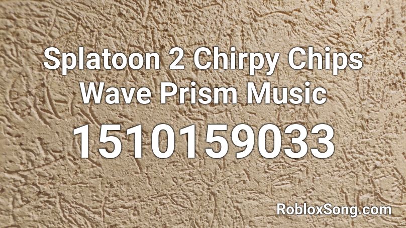 Splatoon 2 Chirpy Chips Wave Prism Music Roblox ID