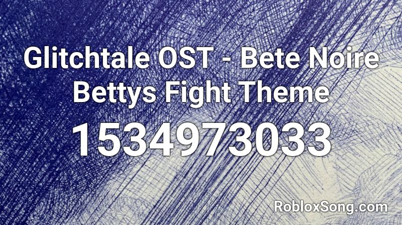 Glitchtale OST - Bete Noire Bettys Fight Theme Roblox ID