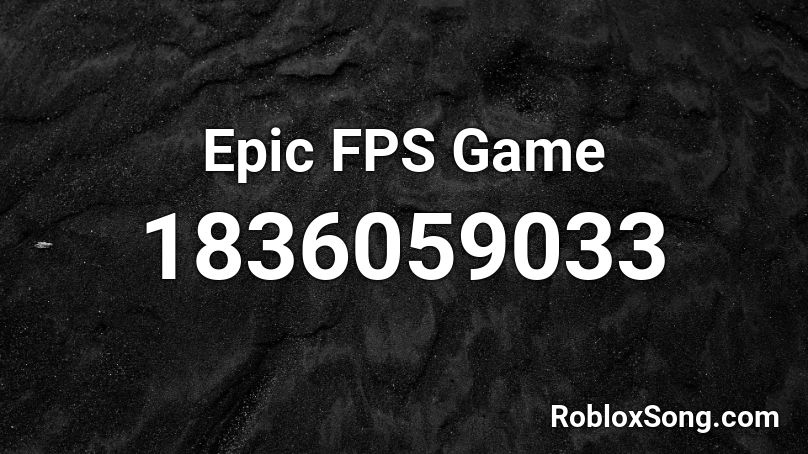 Epic FPS Game Roblox ID