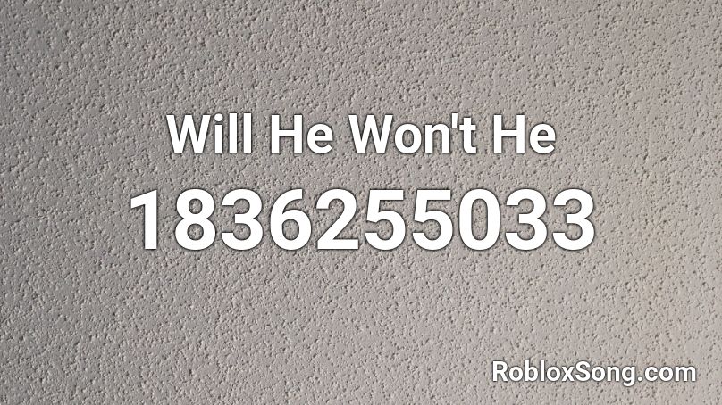 Will He Won't He Roblox ID
