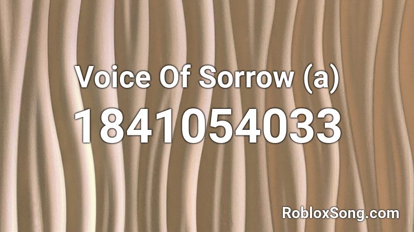 Voice Of Sorrow (a) Roblox ID