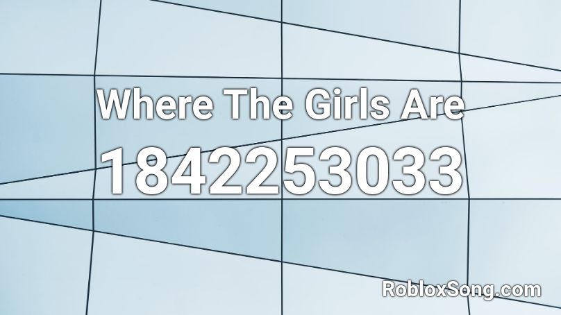 Where The Girls Are Roblox ID