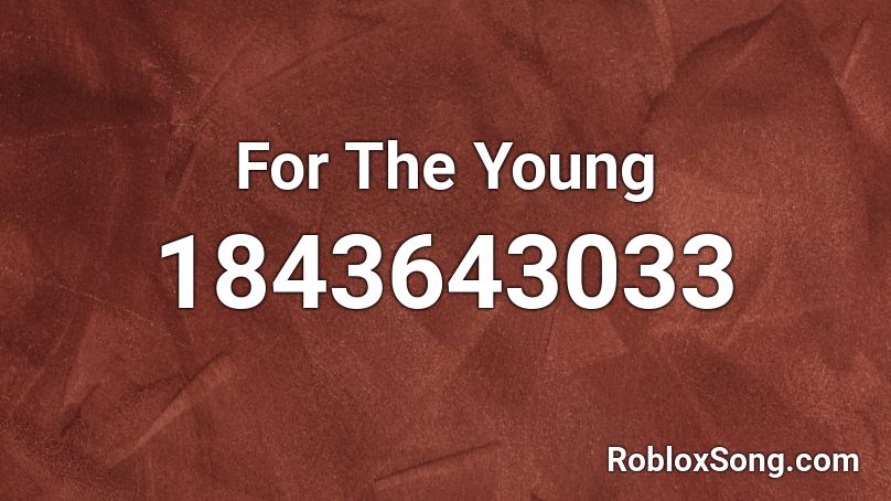 For The Young Roblox ID