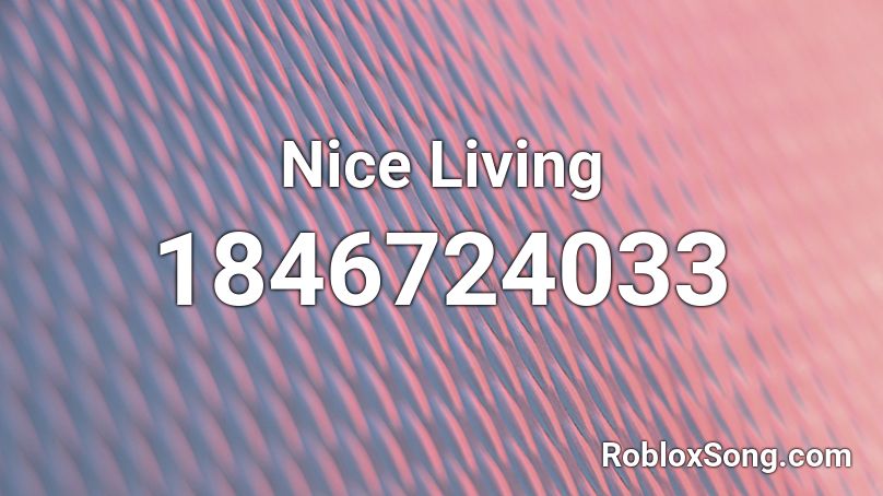 Nice Living Roblox ID