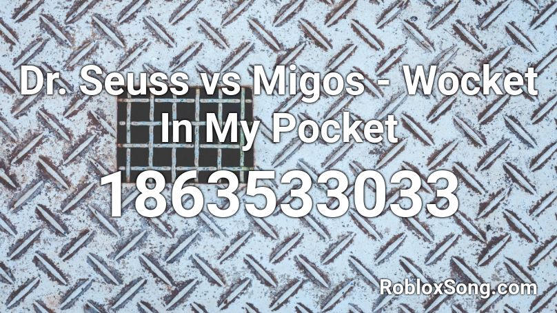 Dr. Seuss vs Migos - Wocket In My Pocket Roblox ID