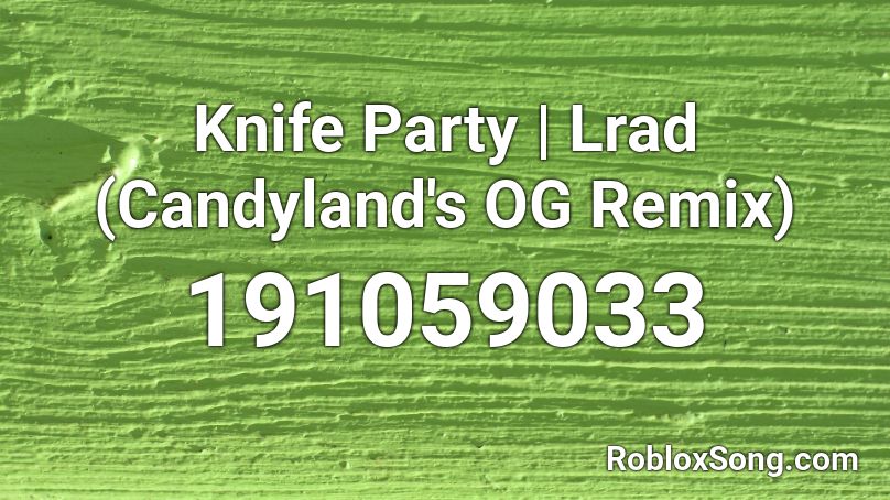 Knife Party | Lrad (Candyland's OG Remix) Roblox ID