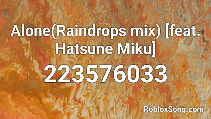 Alone(Raindrops mix) [feat. Hatsune Miku] Roblox ID