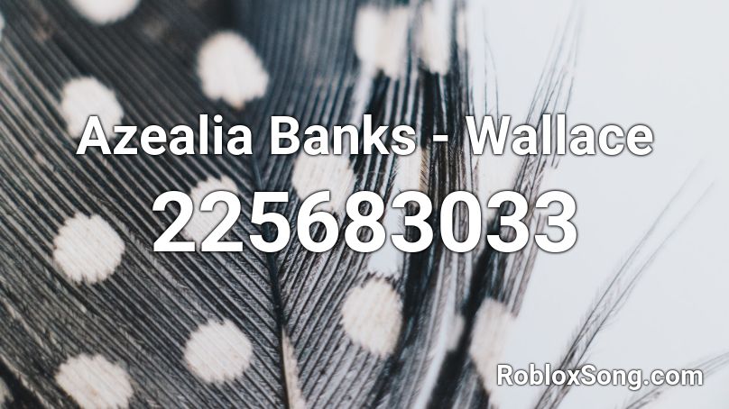 Azealia Banks - Wallace Roblox ID