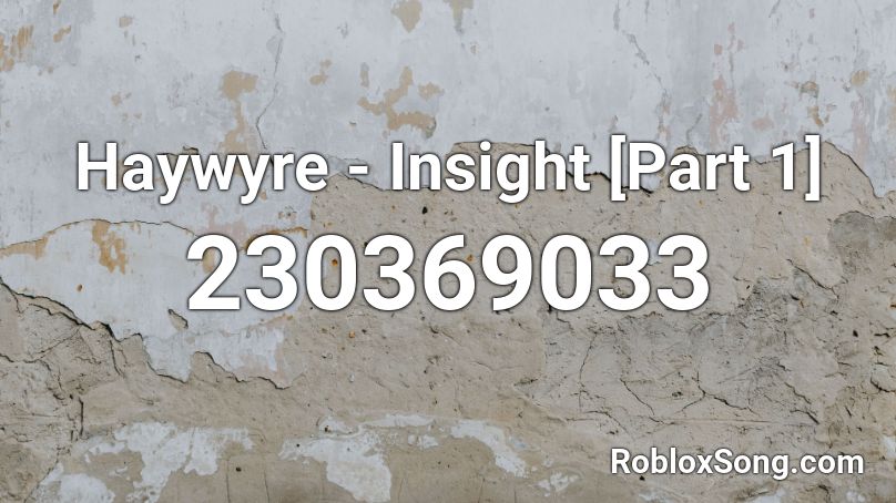 Haywyre - Insight [Part 1] Roblox ID