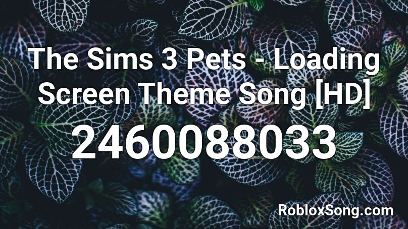 The Sims 3 Pets Loading Screen Theme Song Hd Roblox Id Roblox Music Codes - the sims roblox id