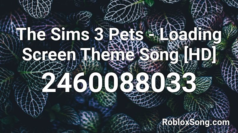 The Sims 3 Pets - Loading Screen Theme Song [HD] Roblox ID