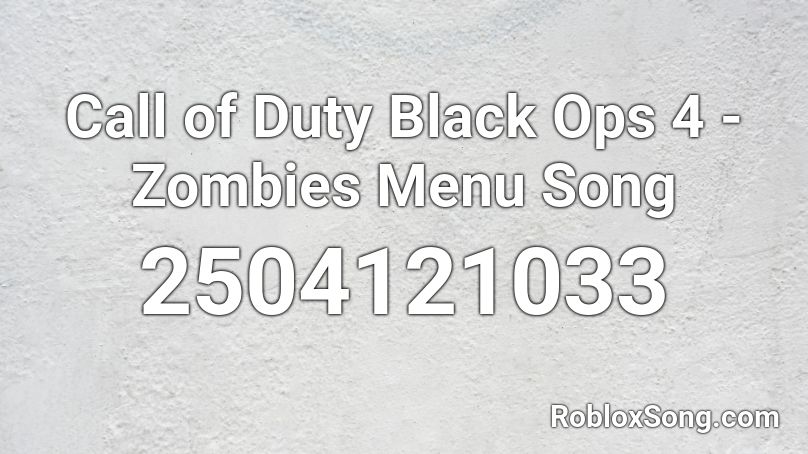 Call of Duty Black Ops 4 - Zombies Menu Song Roblox ID
