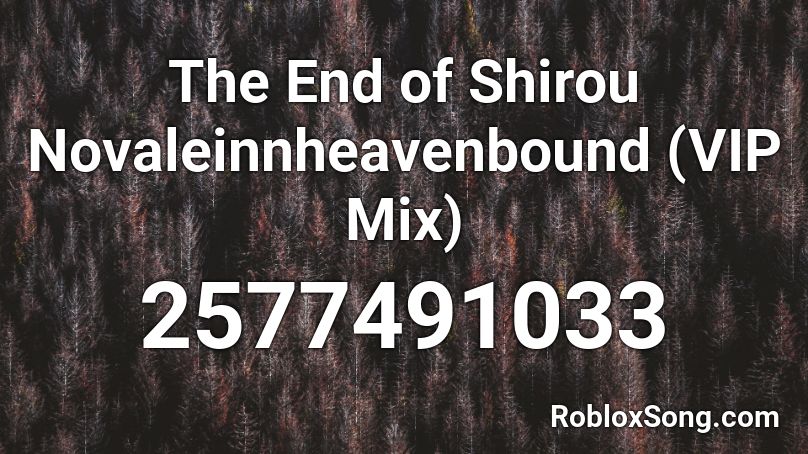 The End of Shirou Novaleinnheavenbound (VIP Mix) Roblox ID