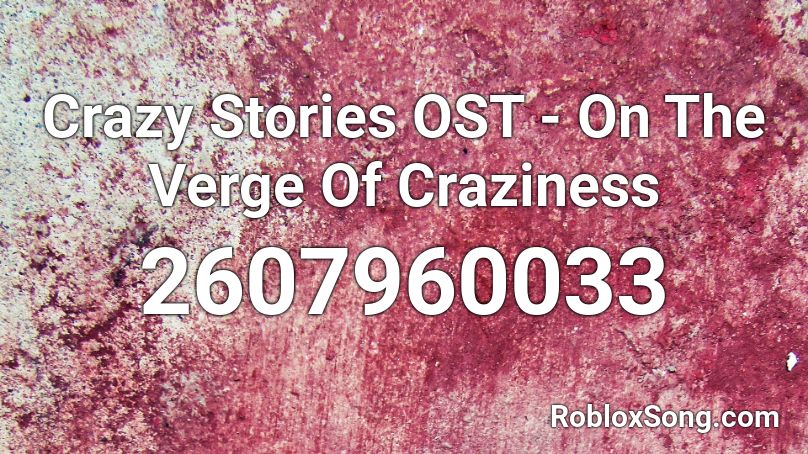 Crazy Stories OST - On The Verge Of Craziness Roblox ID