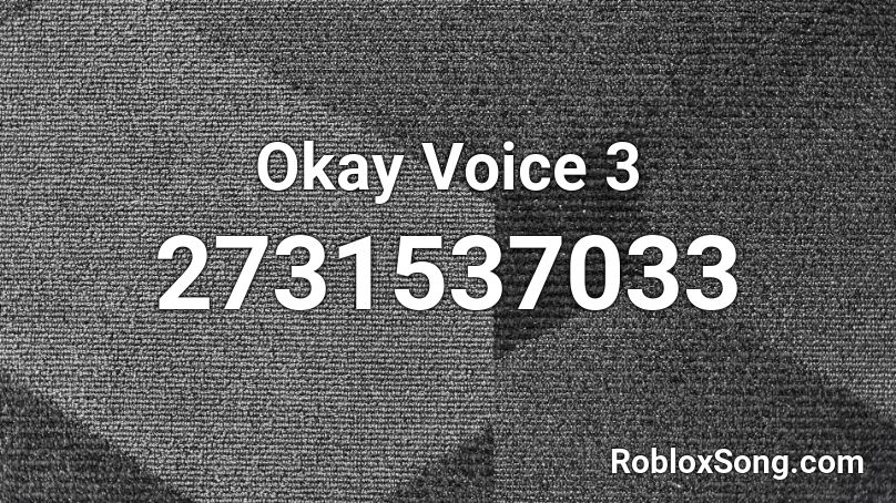 Okay Voice 3 Roblox ID