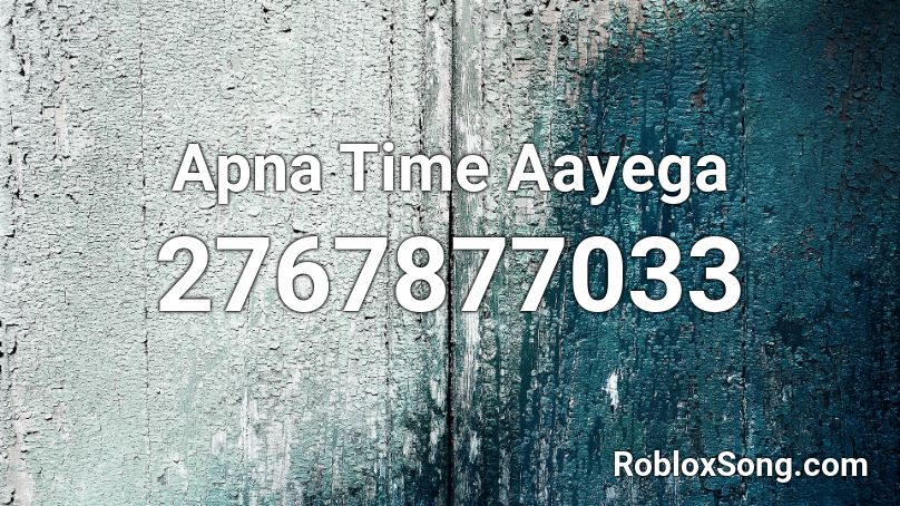 Apna Time Aayega Roblox ID