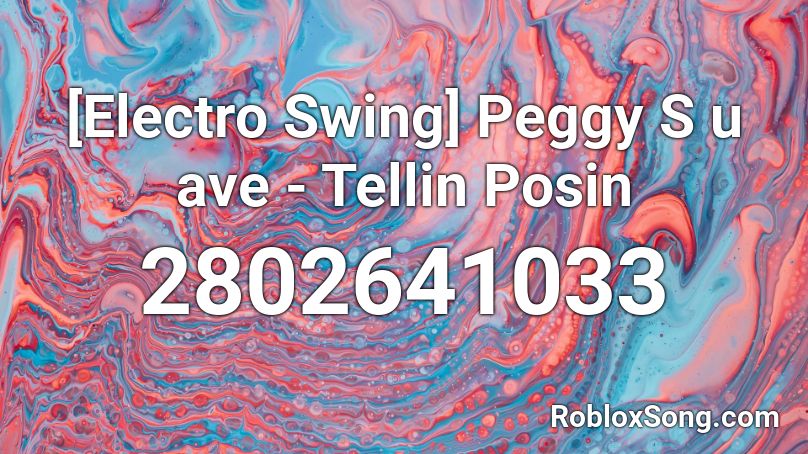 Electro Swing Peggy S U Ave Tellin Posin Roblox Id Roblox Music Codes - electro swing roblox code