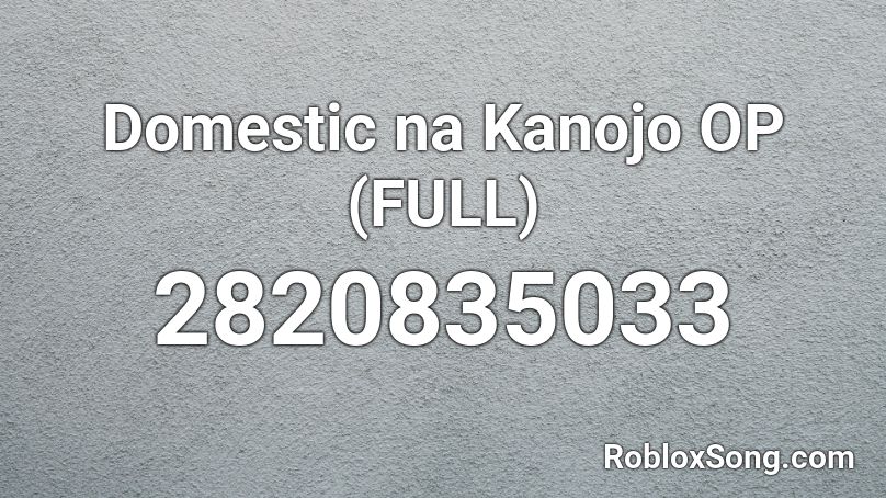 Domestic na Kanojo OP (FULL) Roblox ID