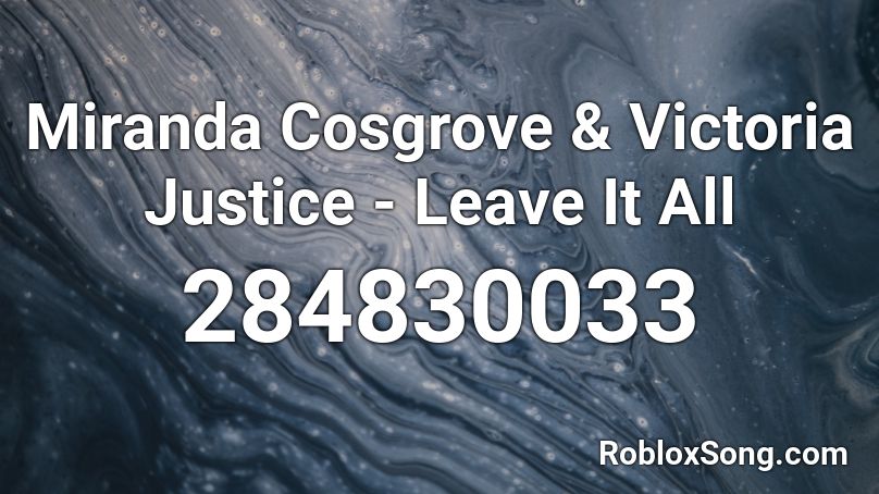 Miranda Cosgrove & Victoria Justice - Leave It All Roblox ID