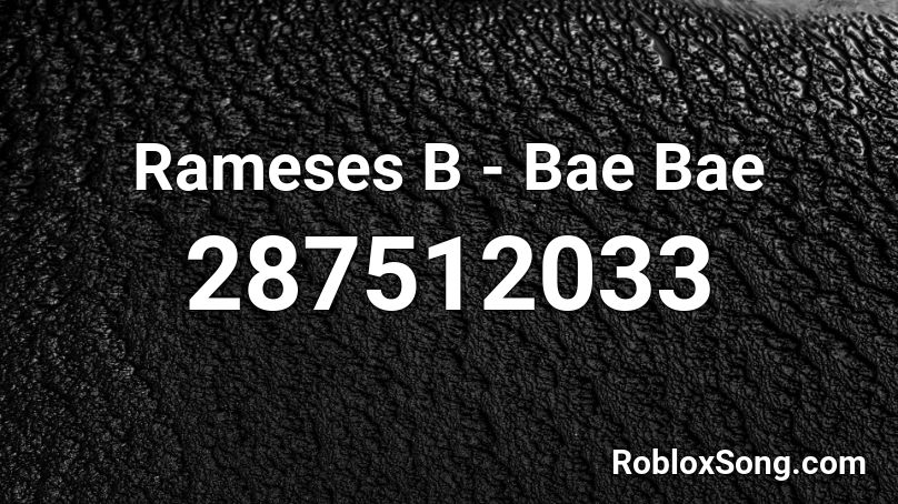 Rameses B - Bae Bae Roblox ID