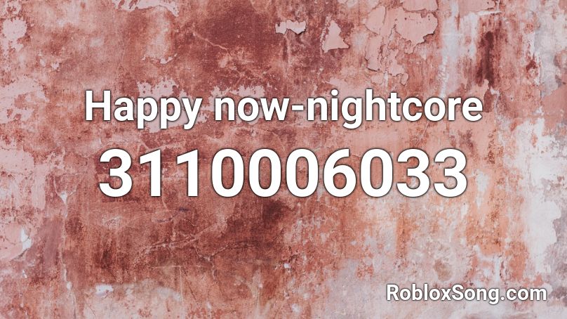Happy now-nightcore  Roblox ID