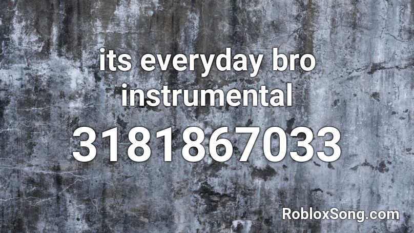 its everyday bro instrumental Roblox ID
