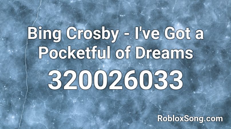 Bing Crosby - I've Got a Pocketful of Dreams Roblox ID