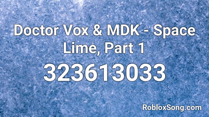 Doctor Vox & MDK - Space Lime, Part 1 Roblox ID