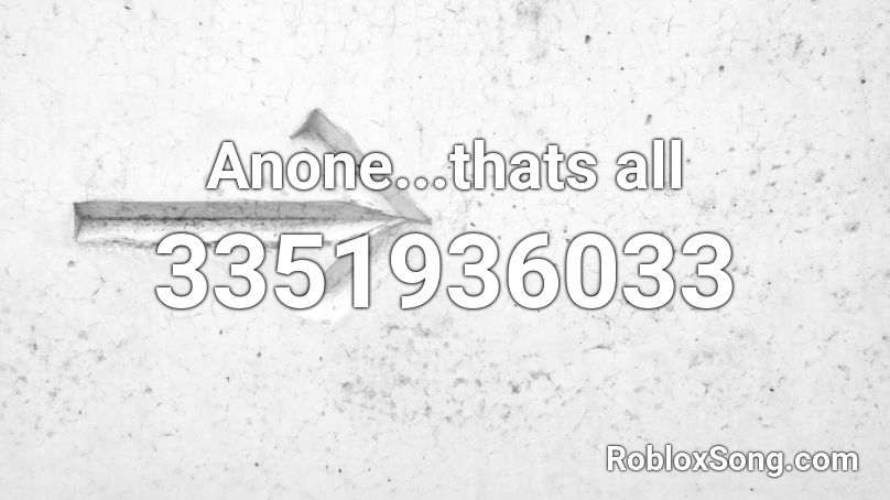 Anone...thats all Roblox ID