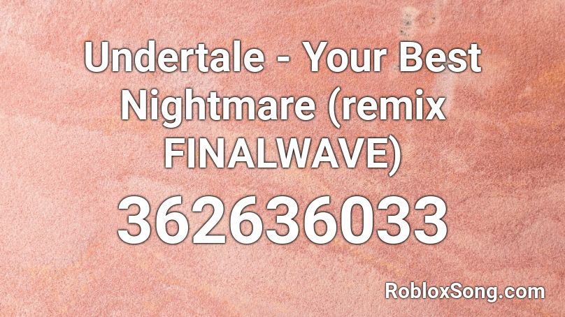 Undertale - Your Best Nightmare (remix FINALWAVE) Roblox ID