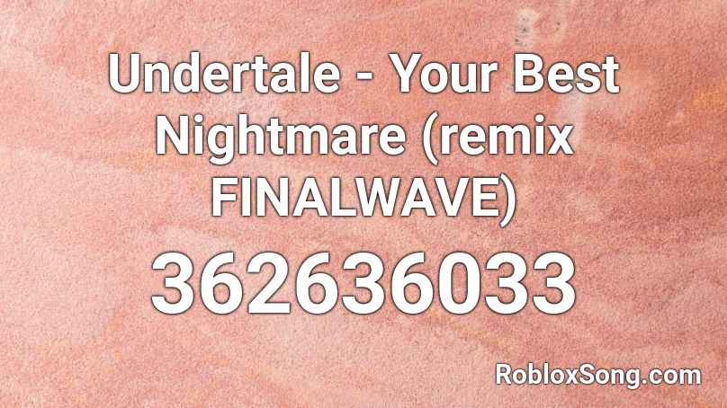 Undertale - Your Best Nightmare (remix FINALWAVE) Roblox ID