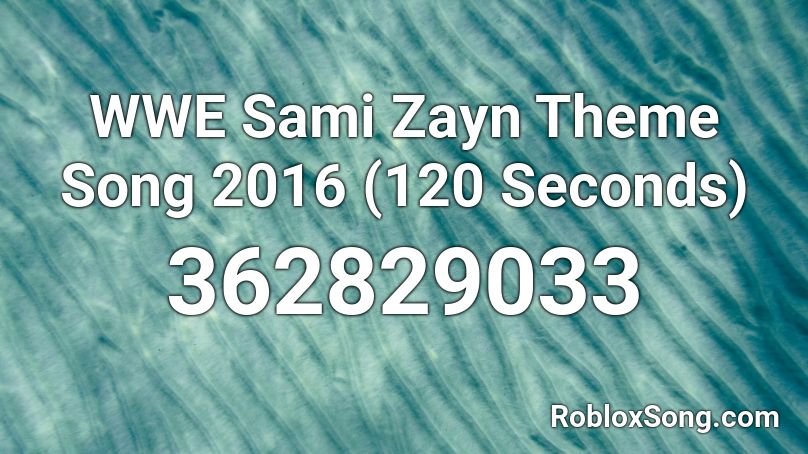WWE Sami Zayn Theme Song 2016 (120 Seconds) Roblox ID