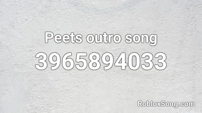 Peets outro song Roblox ID