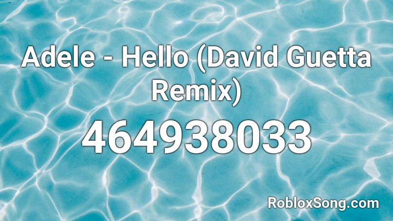 Adele - Hello (David Guetta Remix) Roblox ID