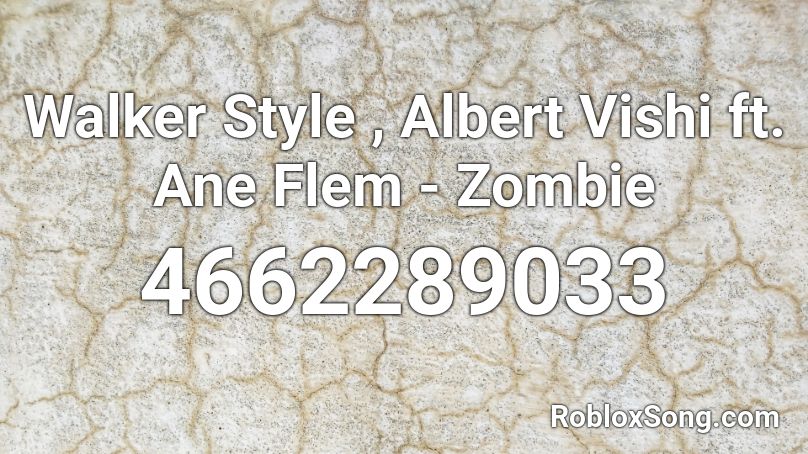 Walker Style , Albert Vishi ft. Ane Flem - Zombie Roblox ID