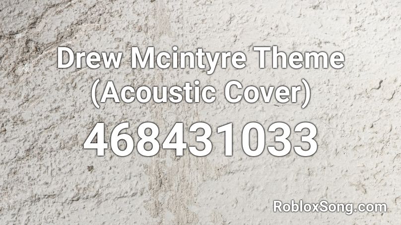 Drew Mcintyre Theme (Acoustic Cover) Roblox ID