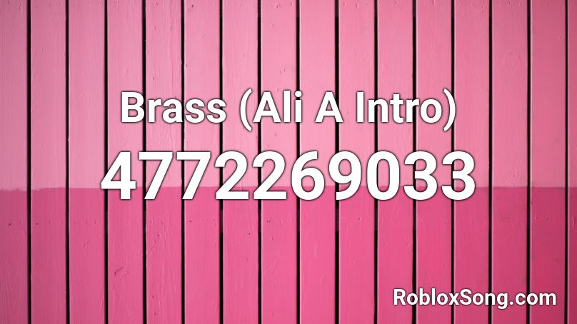 Brass Ali A Intro Roblox Id Roblox Music Codes - ali a theme song roblox id