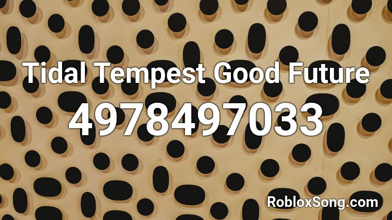 Tidal Tempest Good Future Roblox ID